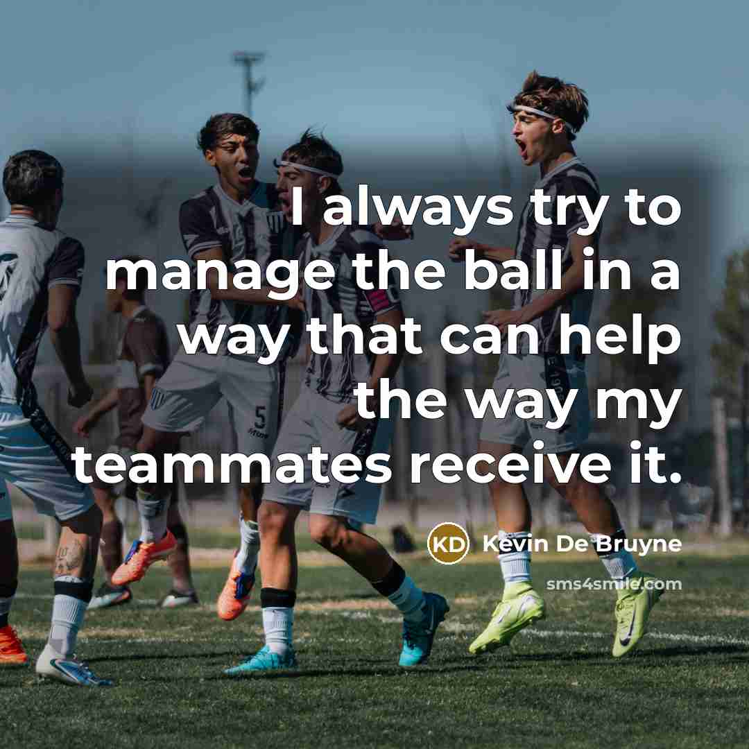 “I always try to manage the ball in a way…” quote by Kevin De Bruyne