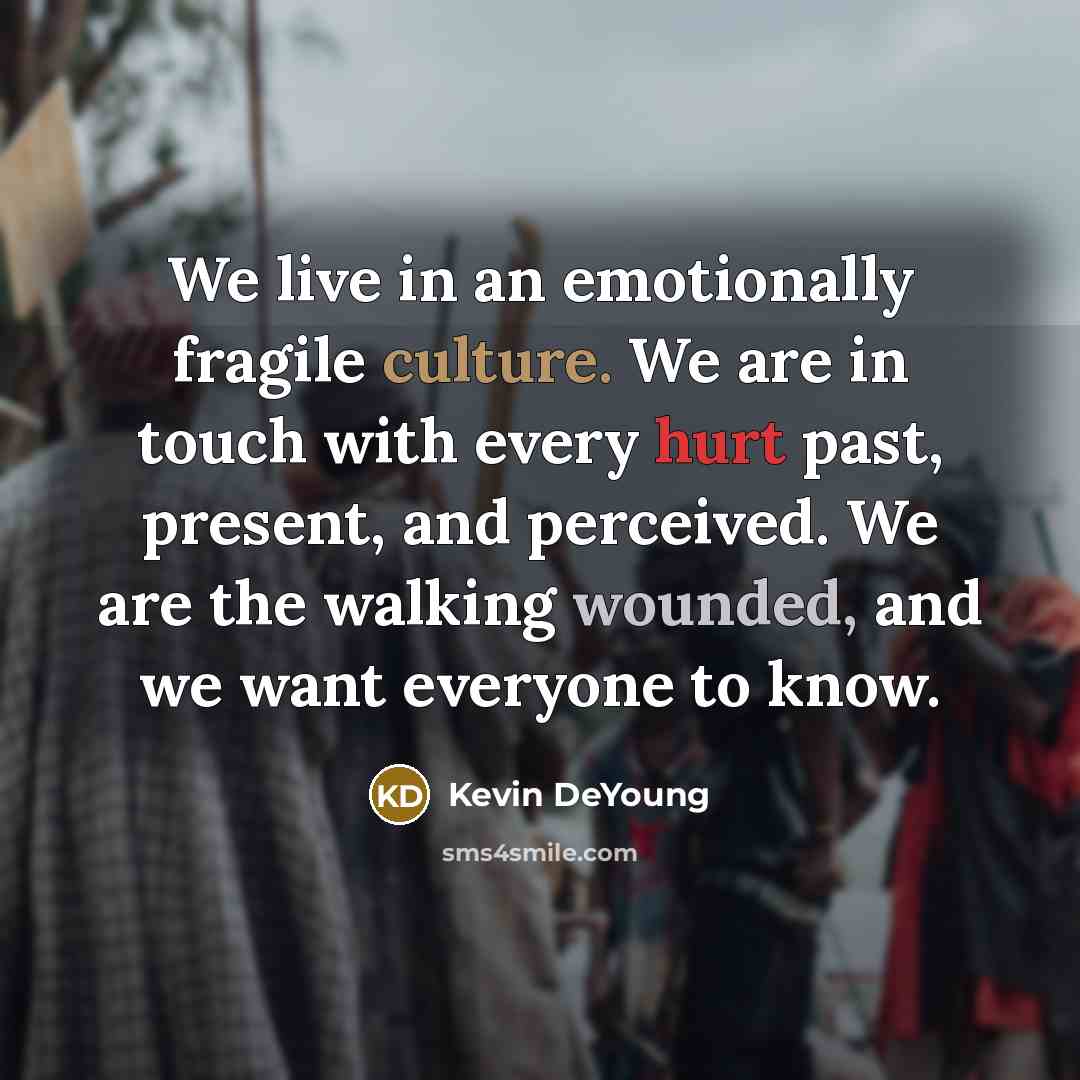 “We live in an emotionally fragile culture. We are in…” quote by Kevin DeYoung