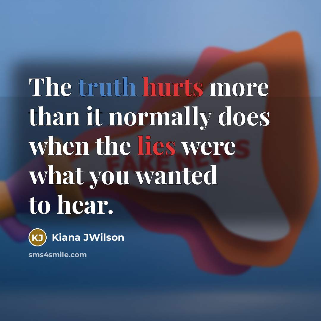 “The truth hurts more than it normally does when the…” quote by Kiana JWilson
