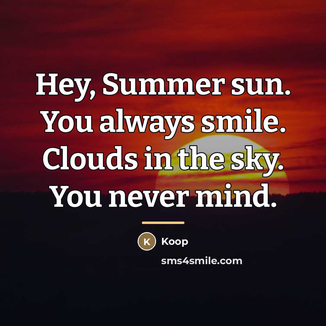 “Hey, Summer sun. You always smile. Clouds in the sky.…” quote by Koop