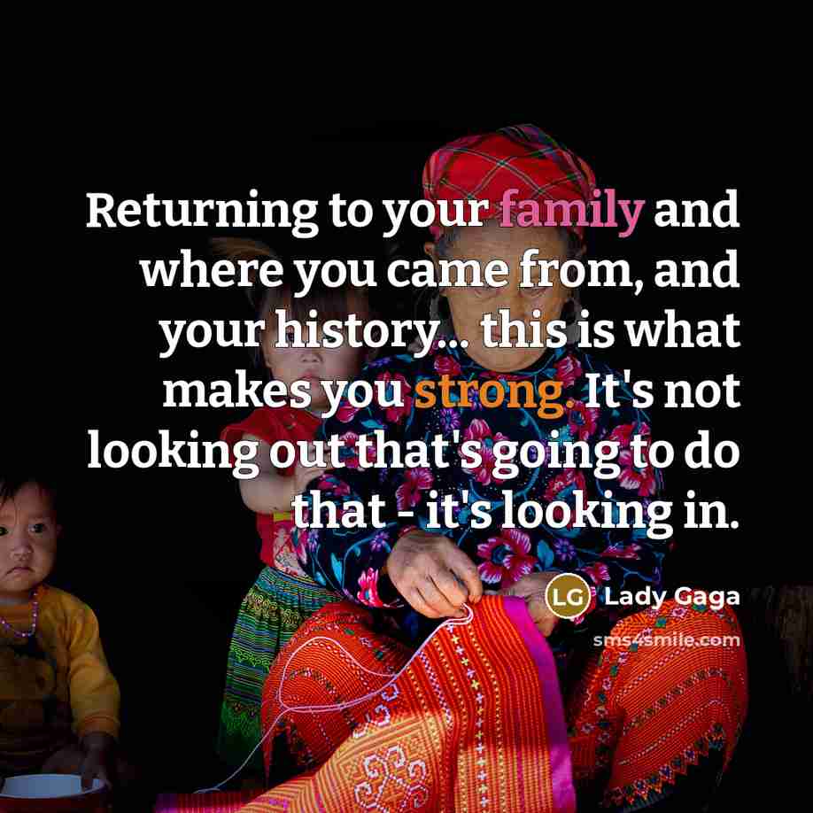 “Returning to your family and where you came from, and…” quote by Lady Gaga