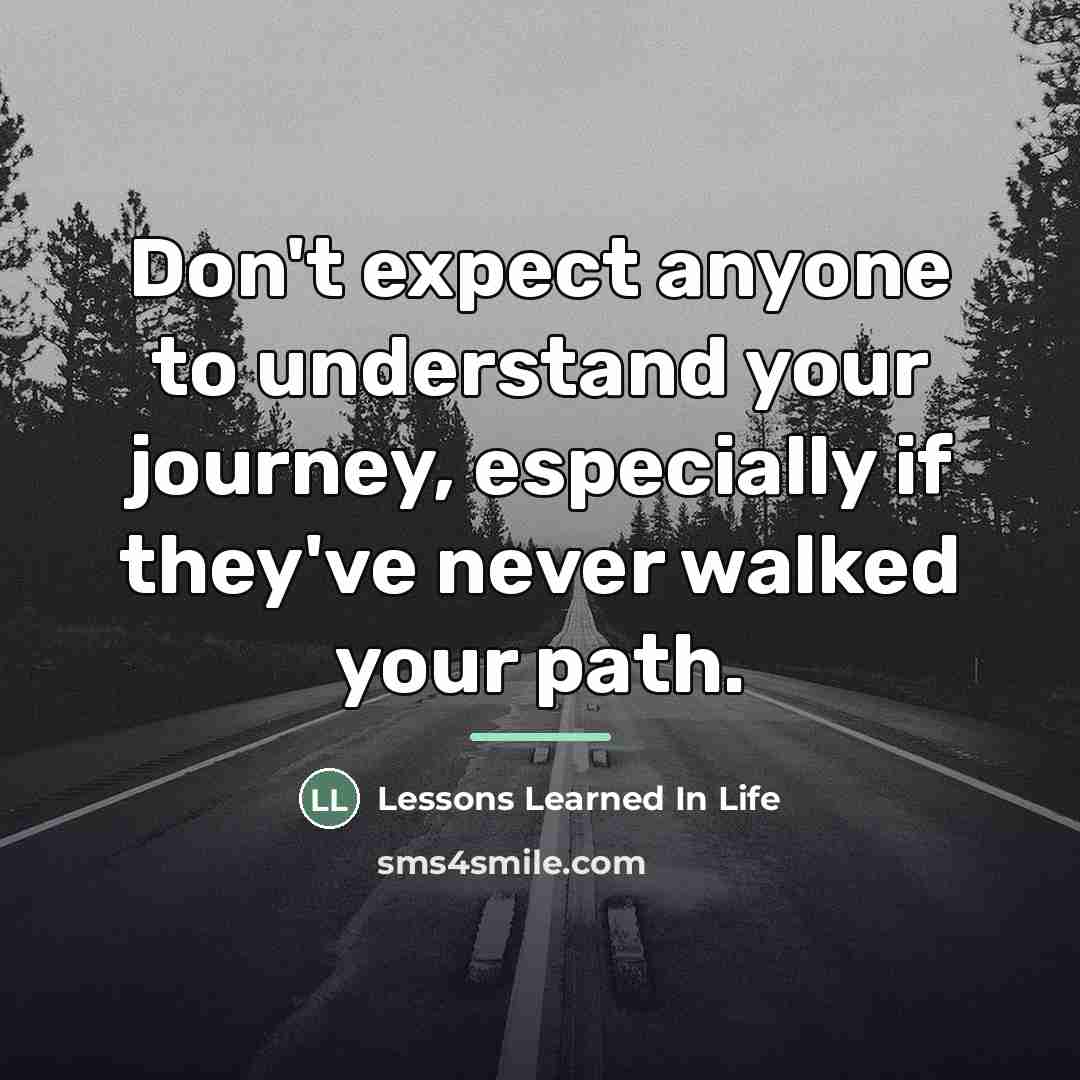 “Don't expect anyone to understand your journey, especially if they've…” quote by Anonymous
