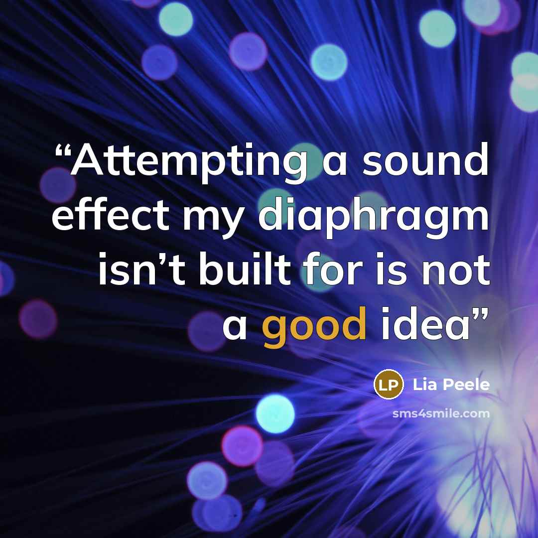“Attempting a sound effect my diaphragm isn’t built for is not a good idea” quote by Lia Peele