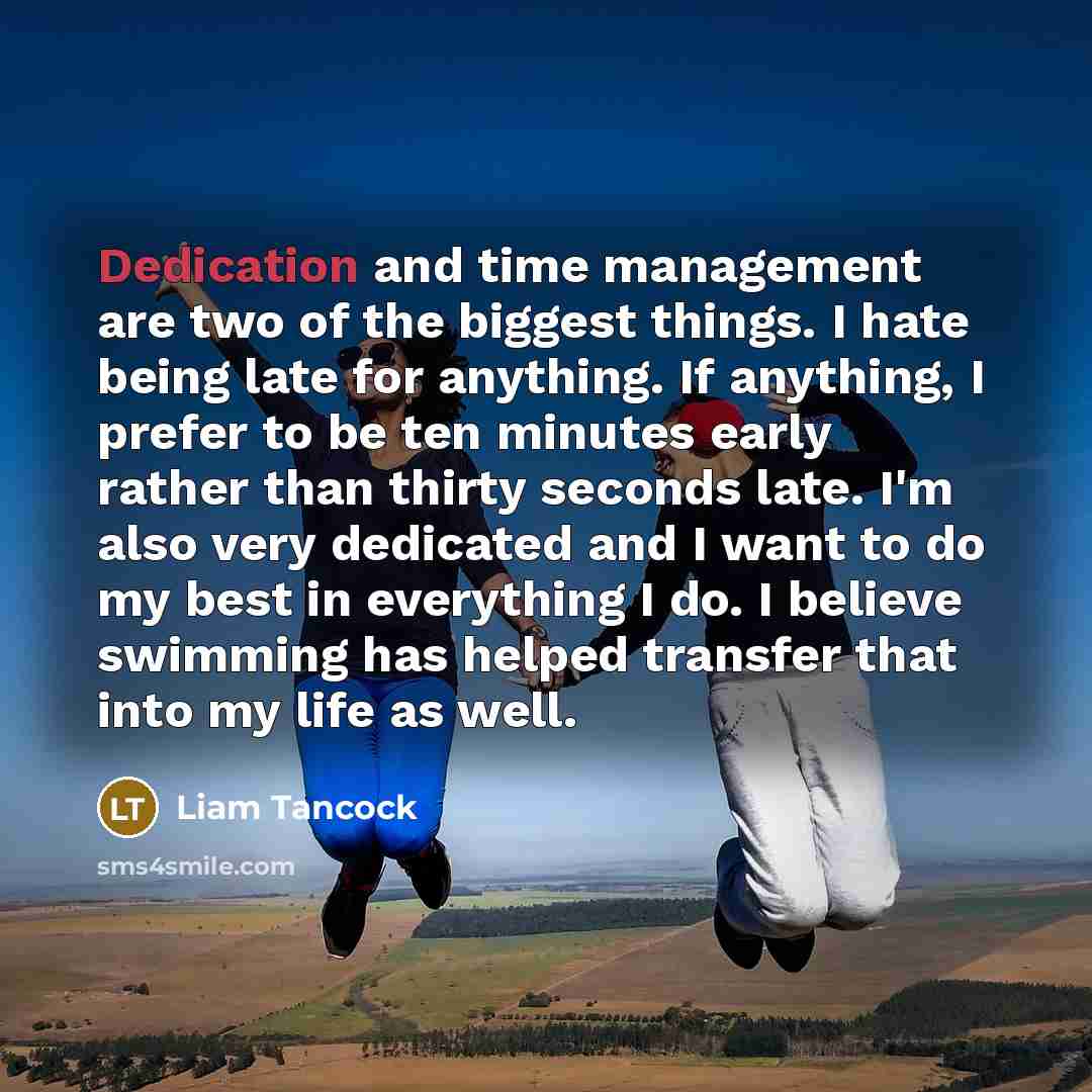 “Dedication and time management are two of the biggest things.…” quote by Liam Tancock
