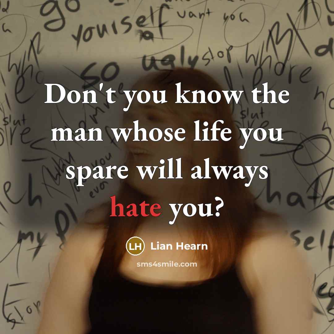 “Don't you know the man whose life you spare will…” quote by Lian Hearn