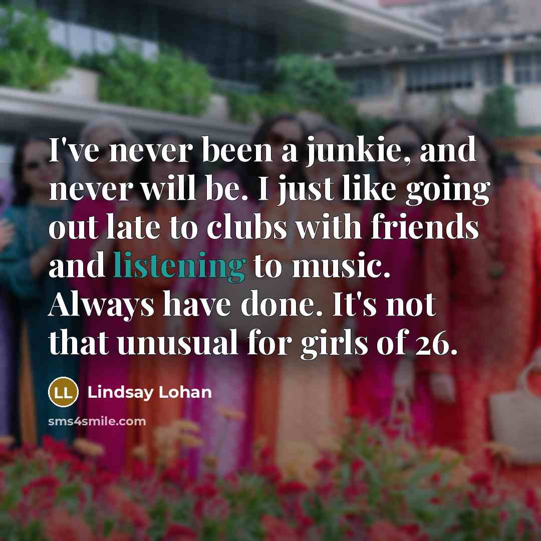 “I've never been a junkie, and never will be. I…” quote by Lindsay Lohan