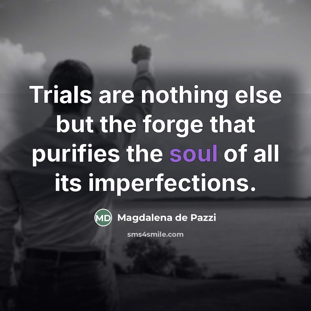 “Trials are nothing else but the forge that purifies the…” quote by Magdalena de Pazzi