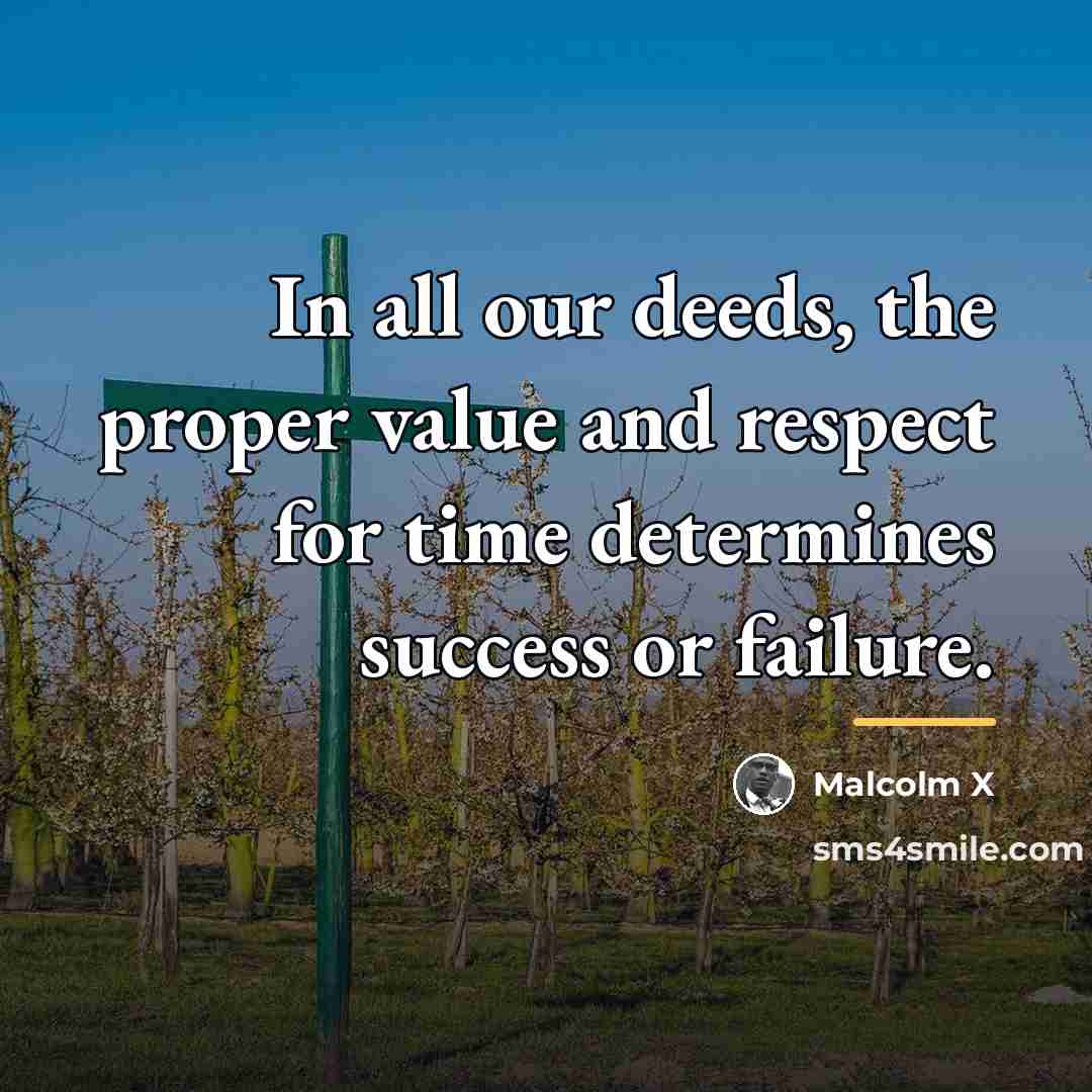“In all our deeds, the proper value and respect for…” quote by Malcolm X