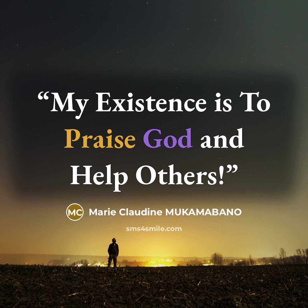 “My Existence is To Praise God and Help Others!” quote by Marie Claudine MUKAMABANO