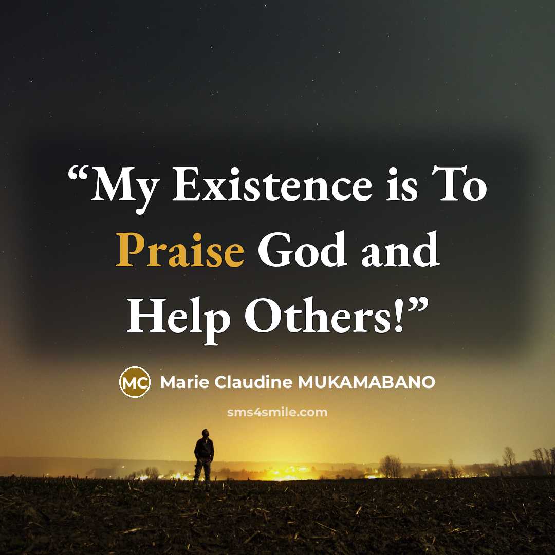 “My Existence is To Praise God and Help Others!” quote by Marie Claudine MUKAMABANO