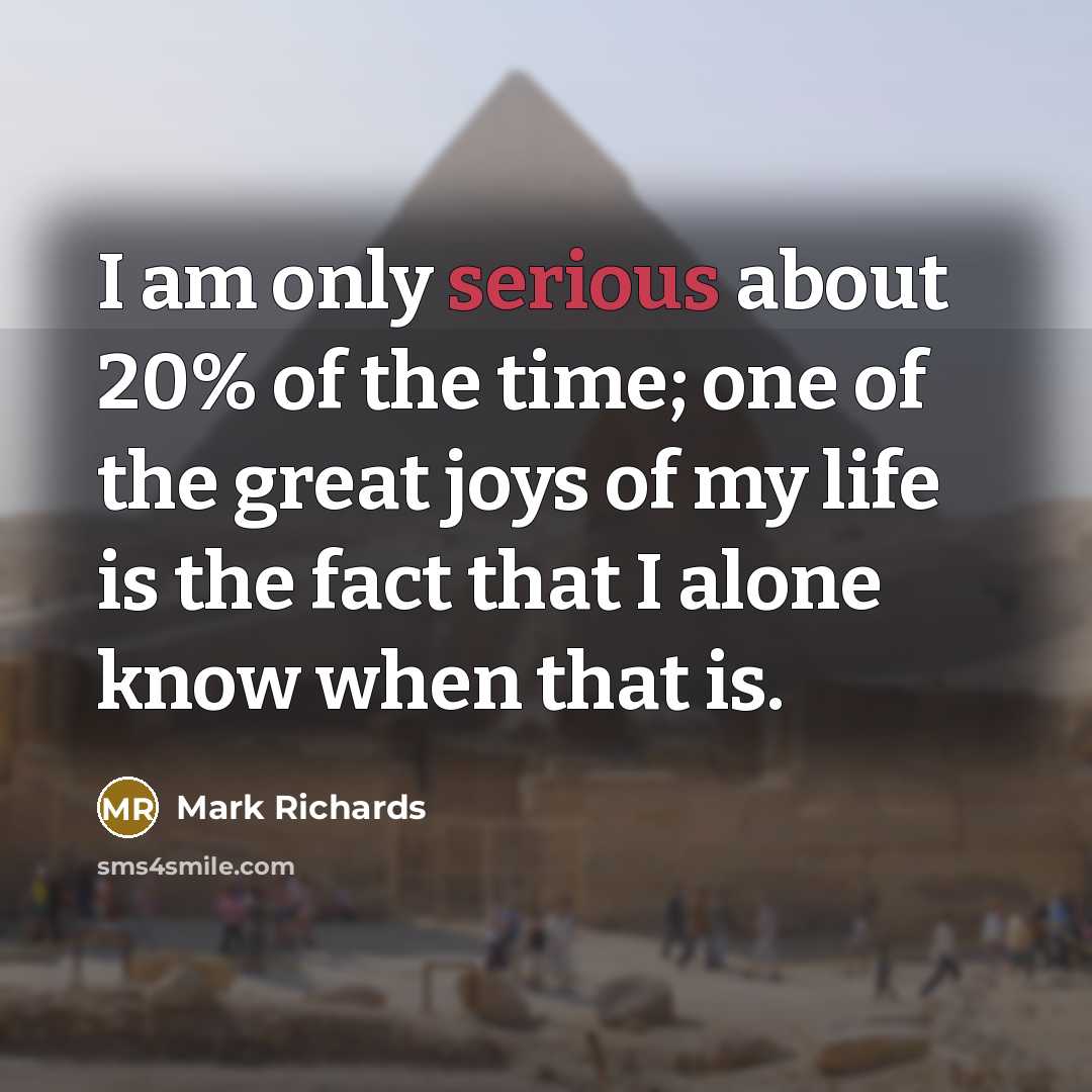 “I am only serious about 20% of the time; one…” quote by Mark Richards