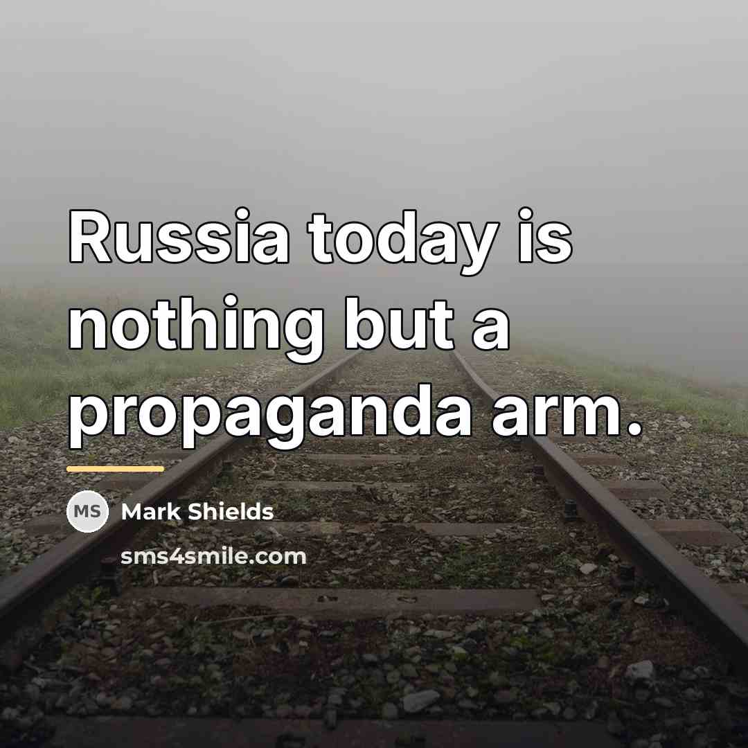 “Russia today is nothing but a propaganda arm.…” quote by Mark Shields
