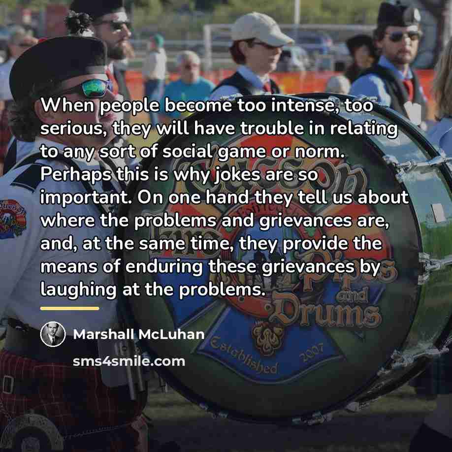 “When people become too intense, too serious, they will have…” quote by Marshall McLuhan