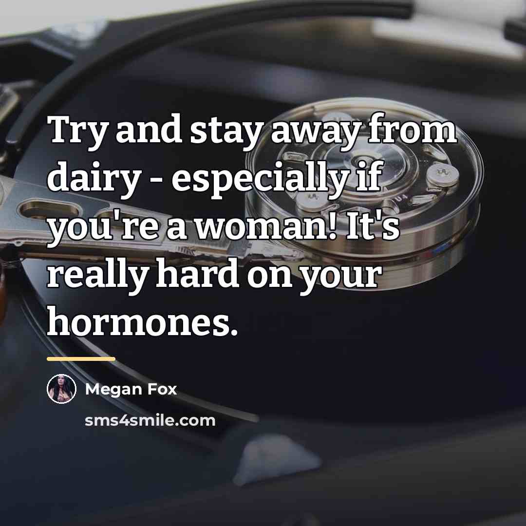 “Try and stay away from dairy - especially if you're…” quote by Megan Fox