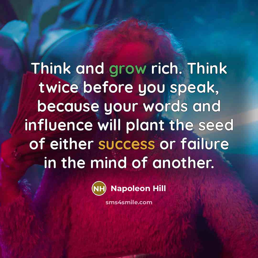 “Think and grow rich. Think twice before you speak, because…” quote by Napoleon Hill