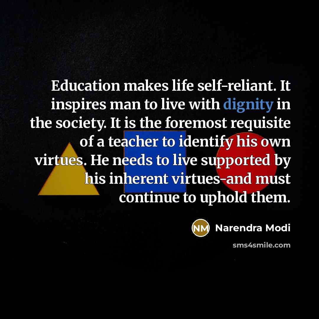 “Education makes life self-reliant. It inspires man to live with…” quote by Narendra Modi