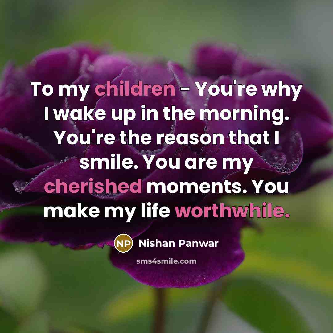 “To my children - You're why I wake up in…” quote by Nishan Panwar
