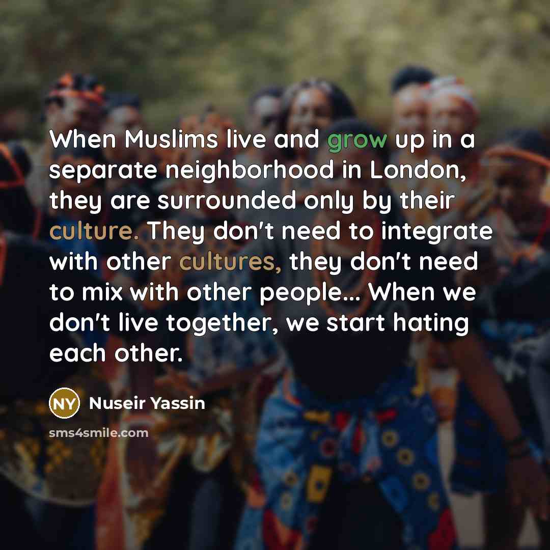 “When Muslims live and grow up in a separate neighborhood…” quote by Nuseir Yassin