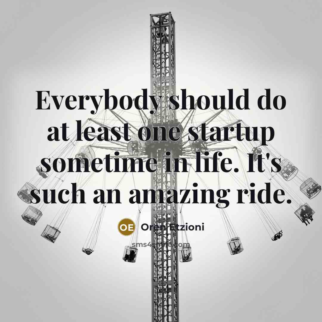 “Everybody should do at least one startup sometime in life.…” quote by Oren Etzioni