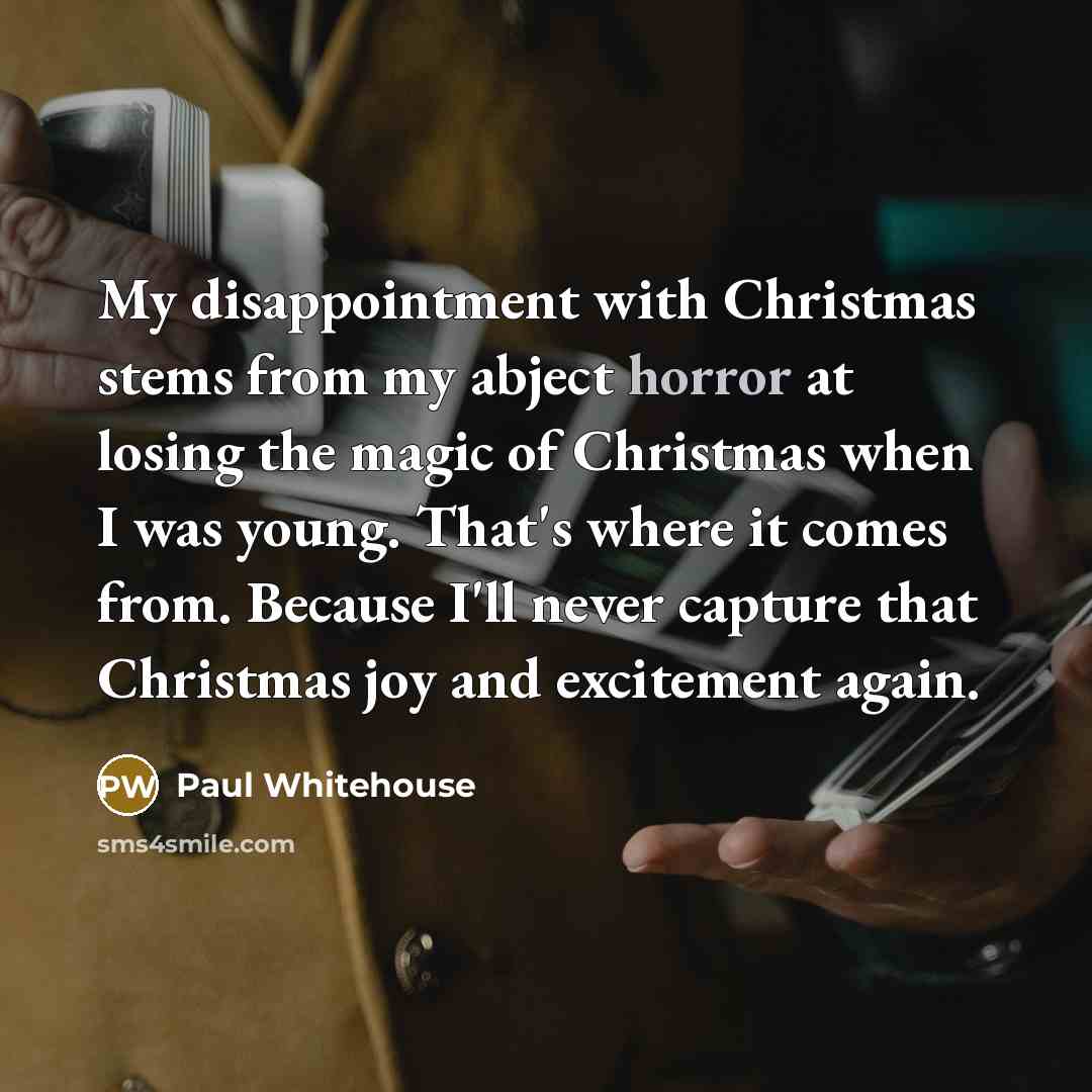 “My disappointment with Christmas stems from my abject horror at…” quote by Paul Whitehouse