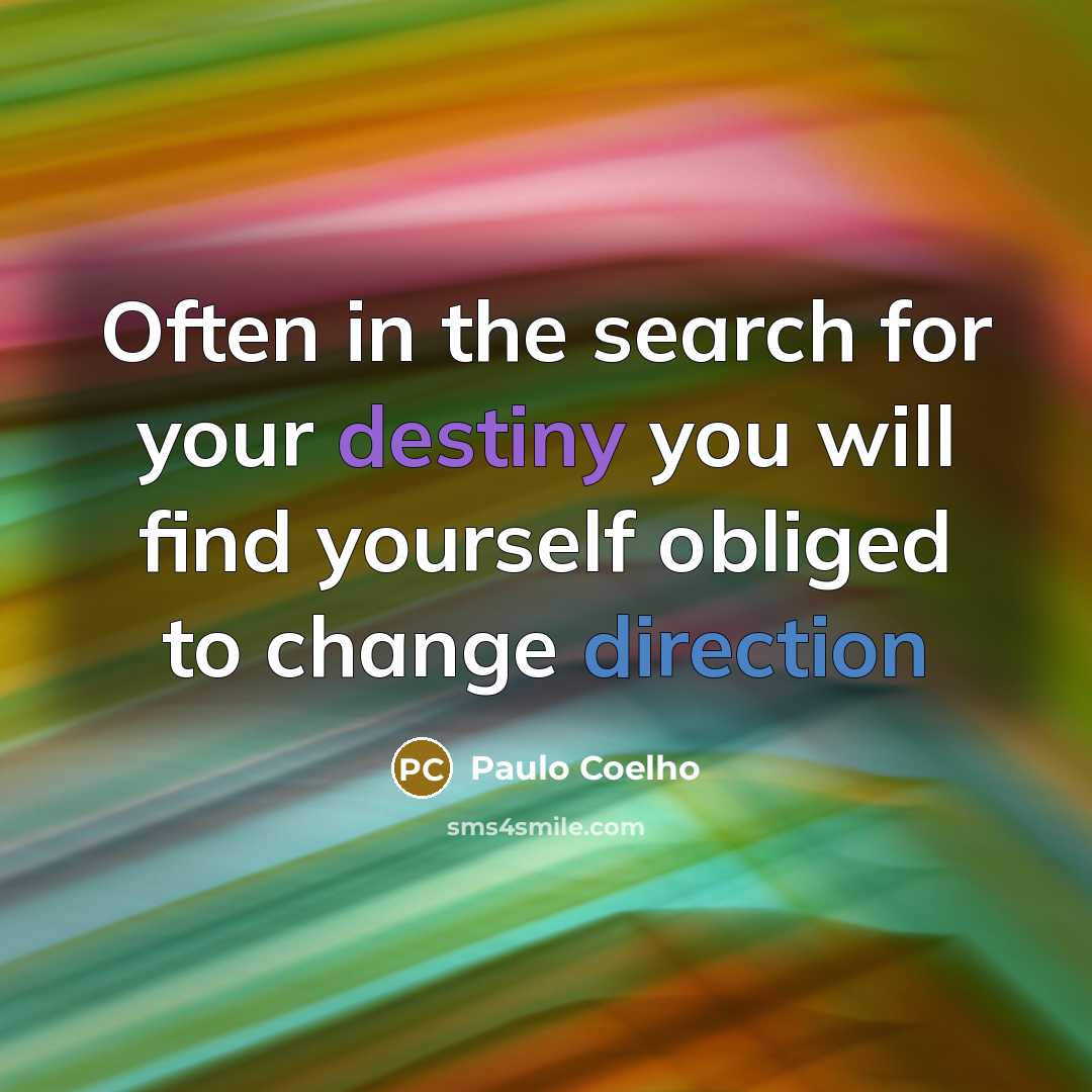 “Often in the search for your destiny you will find yourself obliged to change direction” quote by Paulo Coelho