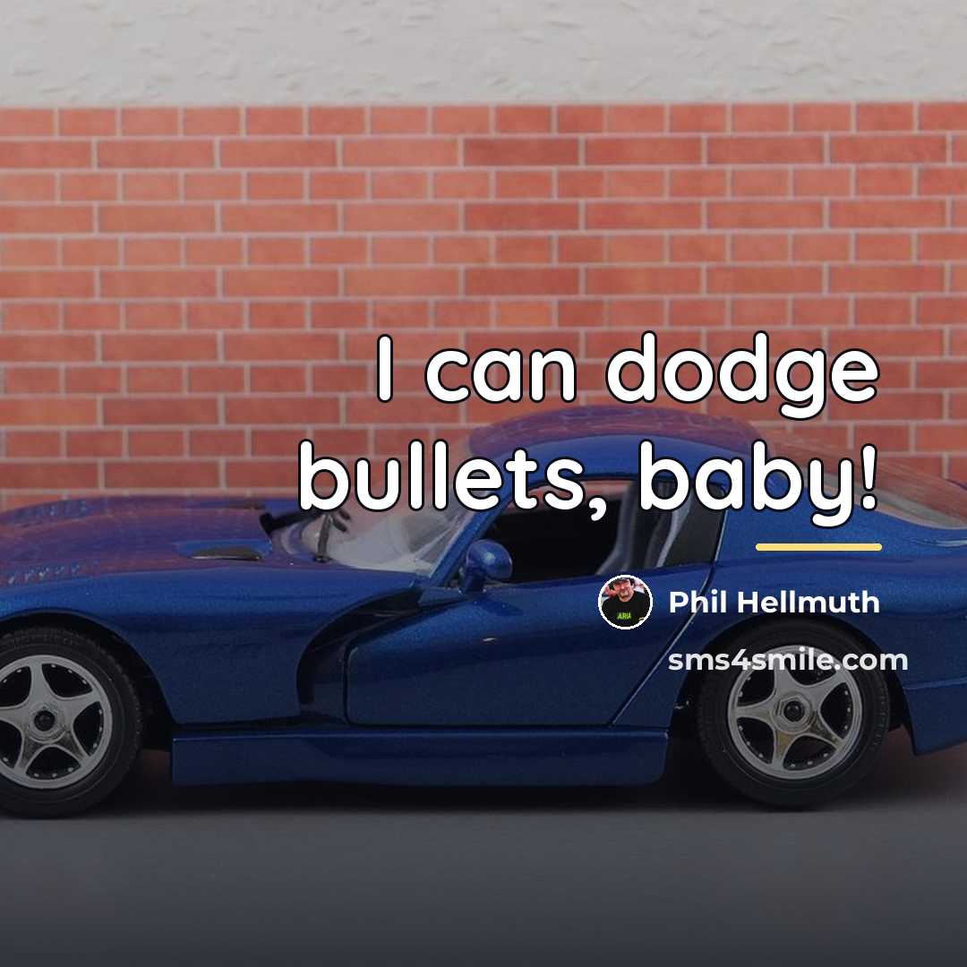 “I can dodge bullets, baby!…” quote by Phil Hellmuth