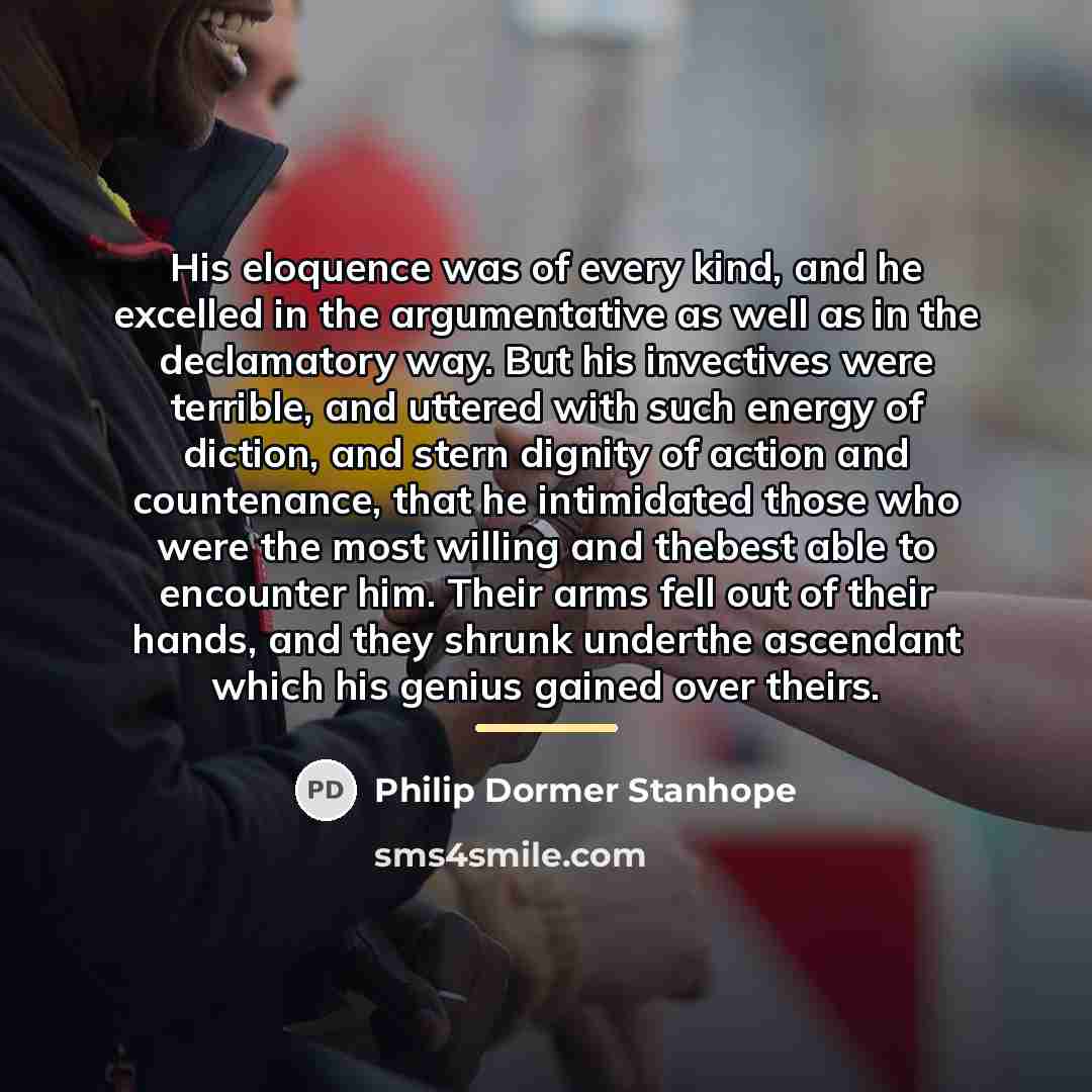 “His eloquence was of every kind, and he excelled in…” quote by Philip Dormer Stanhope