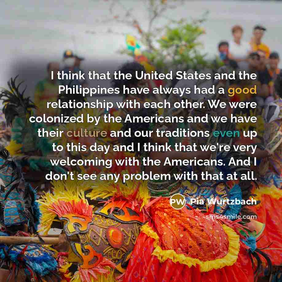 “I think that the United States and the Philippines have…” quote by Pia Wurtzbach