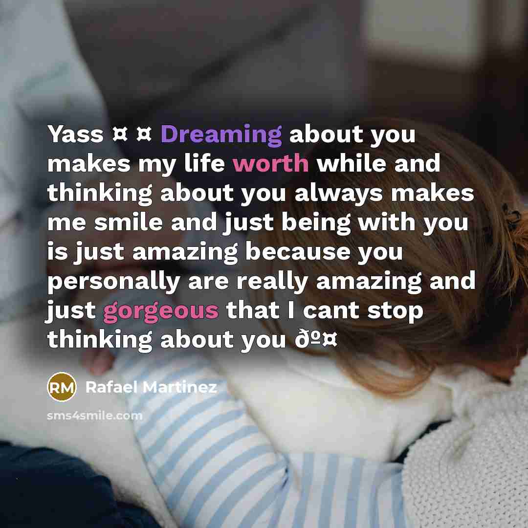 “Yass ¤ ¤ Dreaming about you makes my life worth…” quote by Rafael Martinez