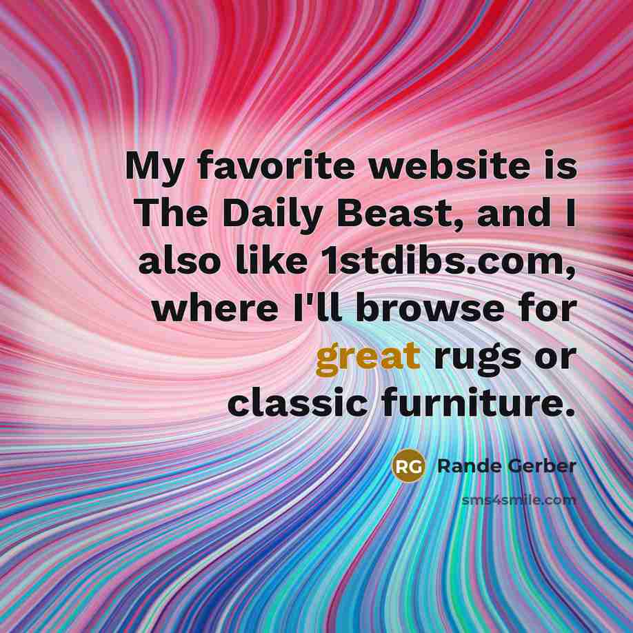 “My favorite website is The Daily Beast, and I also…” quote by Rande Gerber