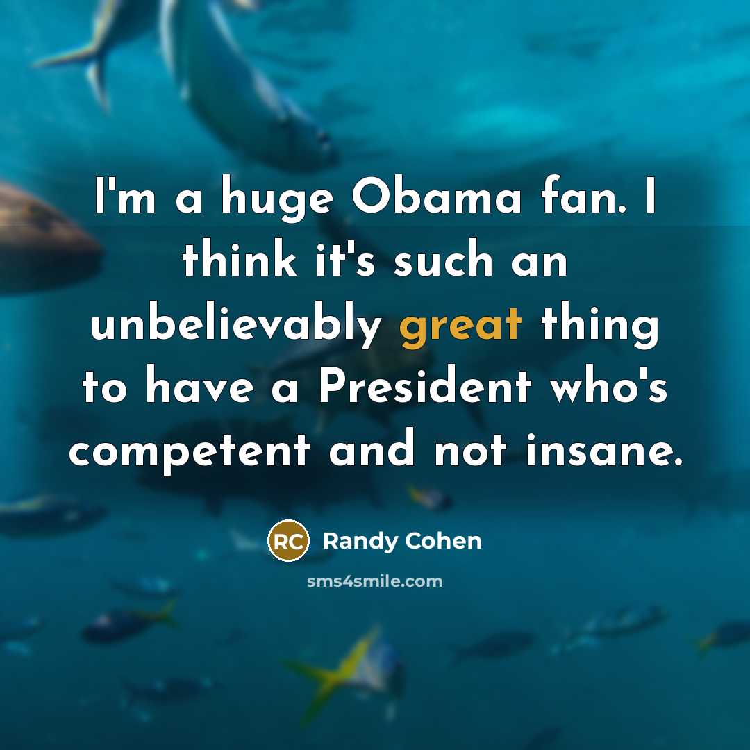 “I'm a huge Obama fan. I think it's such an…” quote by Randy Cohen