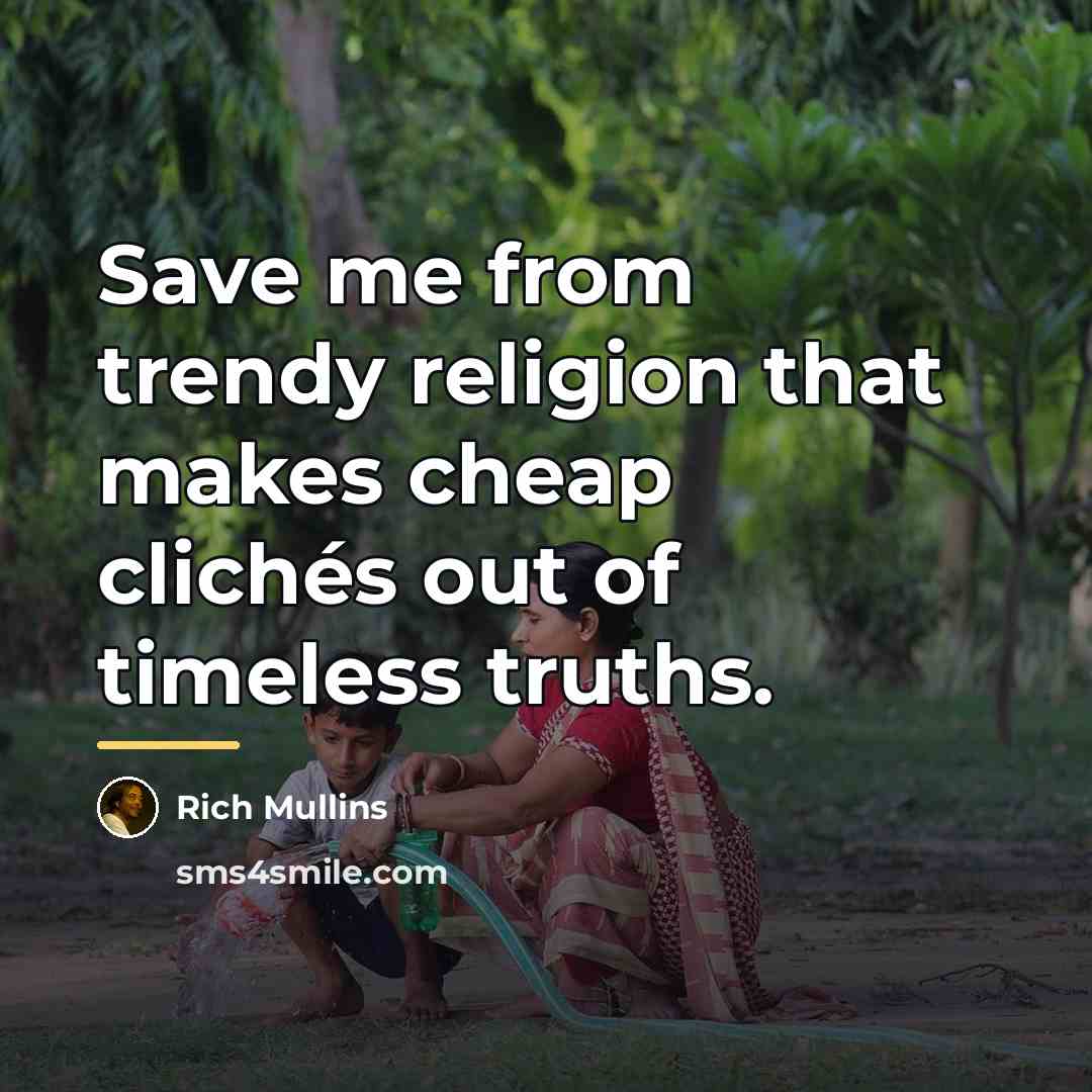 “Save me from trendy religion that makes cheap clichés out…” quote by Rich Mullins