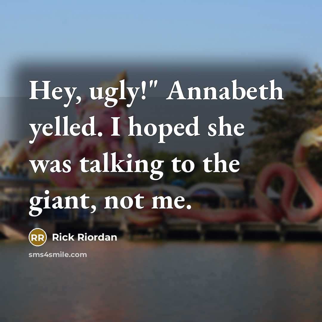 “Hey, ugly!" Annabeth yelled. I hoped she was talking to…” quote by Rick Riordan