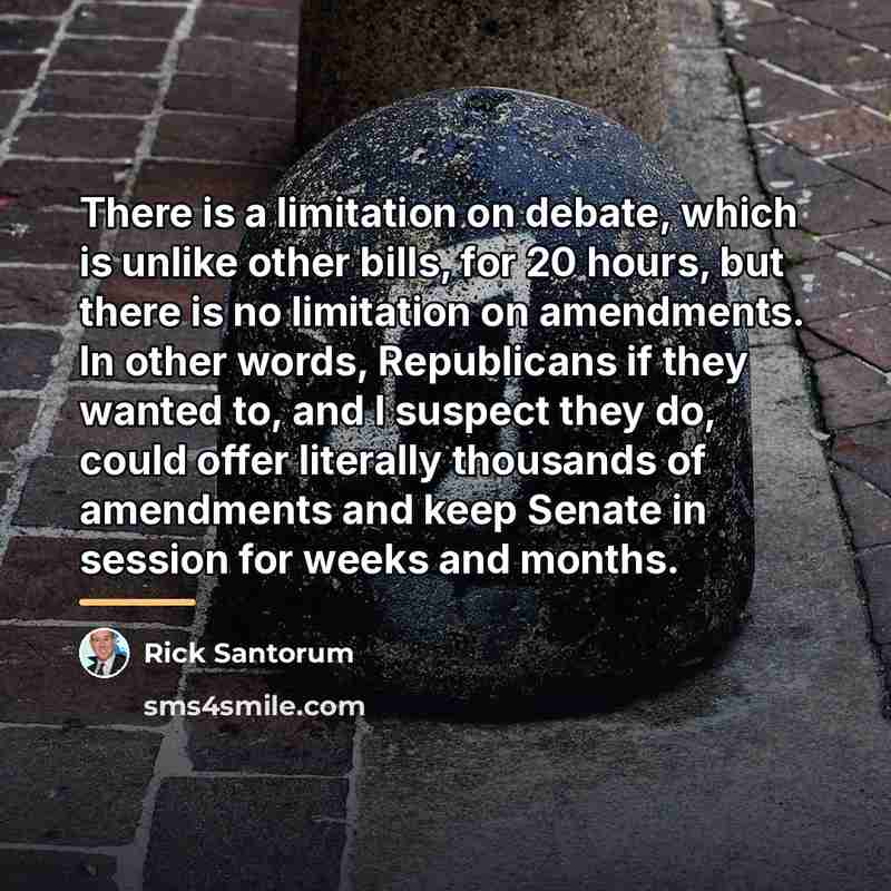 “There is a limitation on debate, which is unlike other…” quote by Rick Santorum