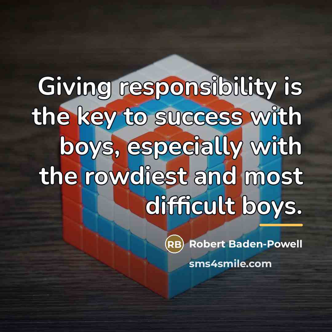“Giving responsibility is the key to success with boys, especially…” quote by Robert Baden-Powell
