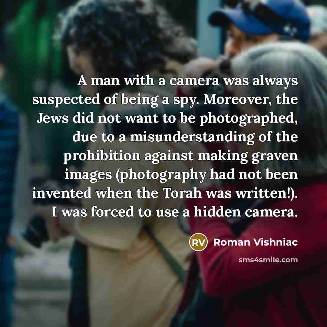 “A man with a camera was always suspected of being…” quote by Roman Vishniac