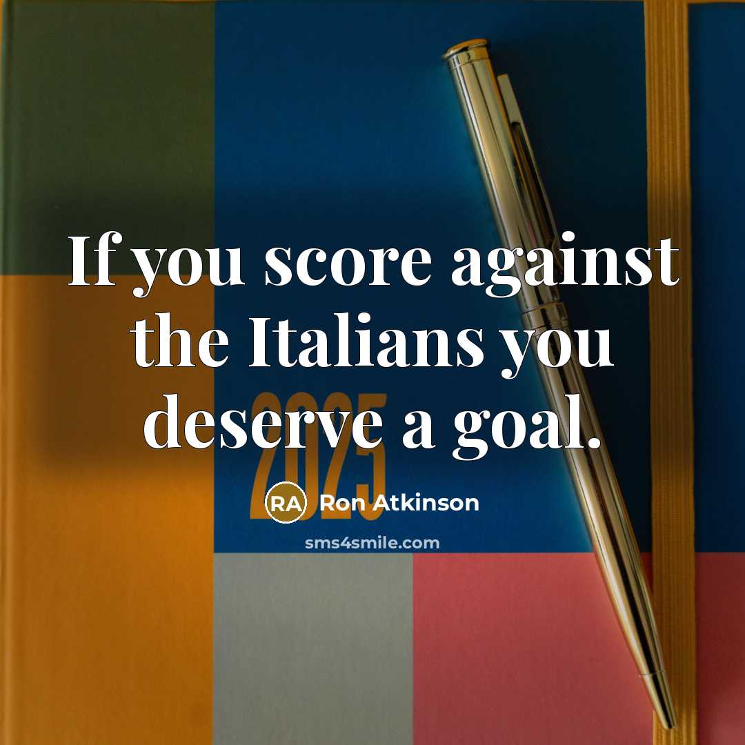 “If you score against the Italians you deserve a goal.…” quote by Ron Atkinson