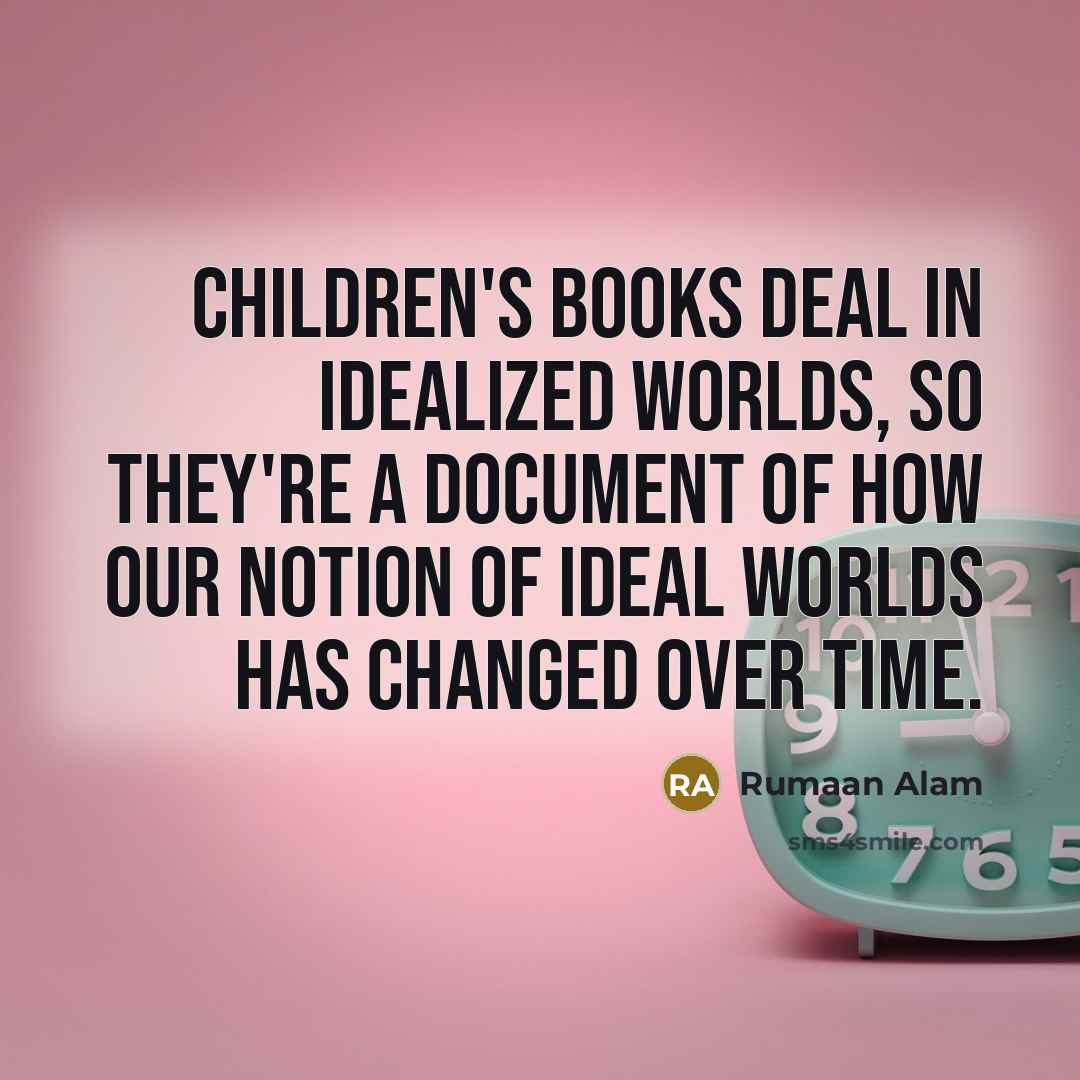 “Children's books deal in idealized worlds, so they're a document…” quote by Rumaan Alam