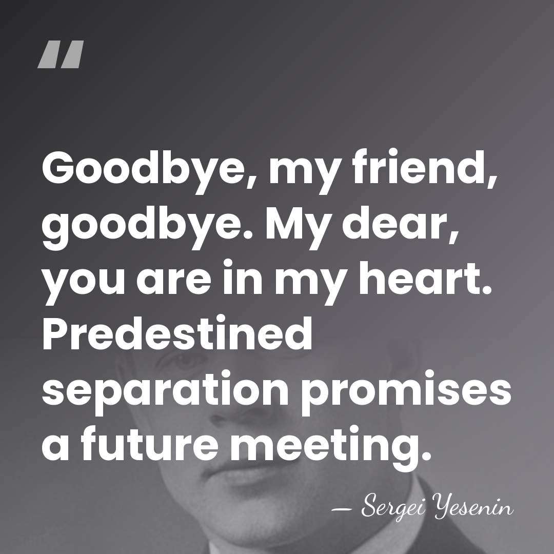 Goodbye, my friend, goodbye. My dear, you are in my heart. Predestined&hellip; - Sergei Yesenin