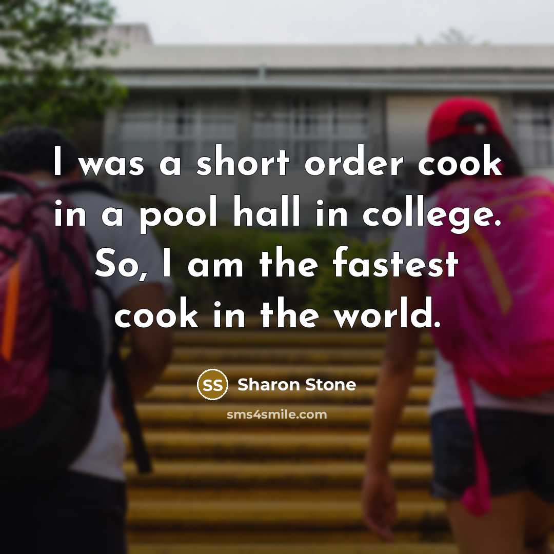 “I was a short order cook in a pool hall…” quote by Sharon Stone