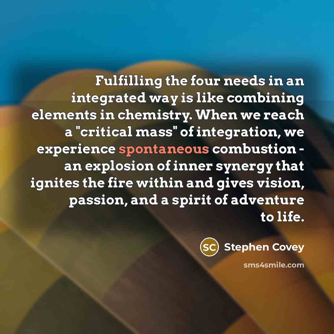 “Fulfilling the four needs in an integrated way is like…” quote by Stephen Covey