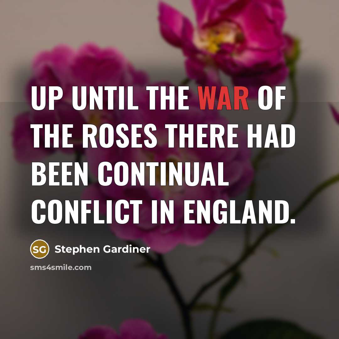 “Up until the War of the Roses there had been…” quote by Stephen Gardiner