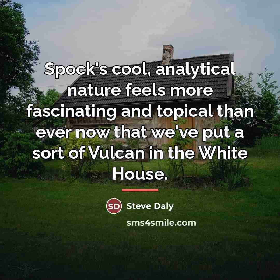 “Spock's cool, analytical nature feels more fascinating and topical than…” quote by Steve Daly
