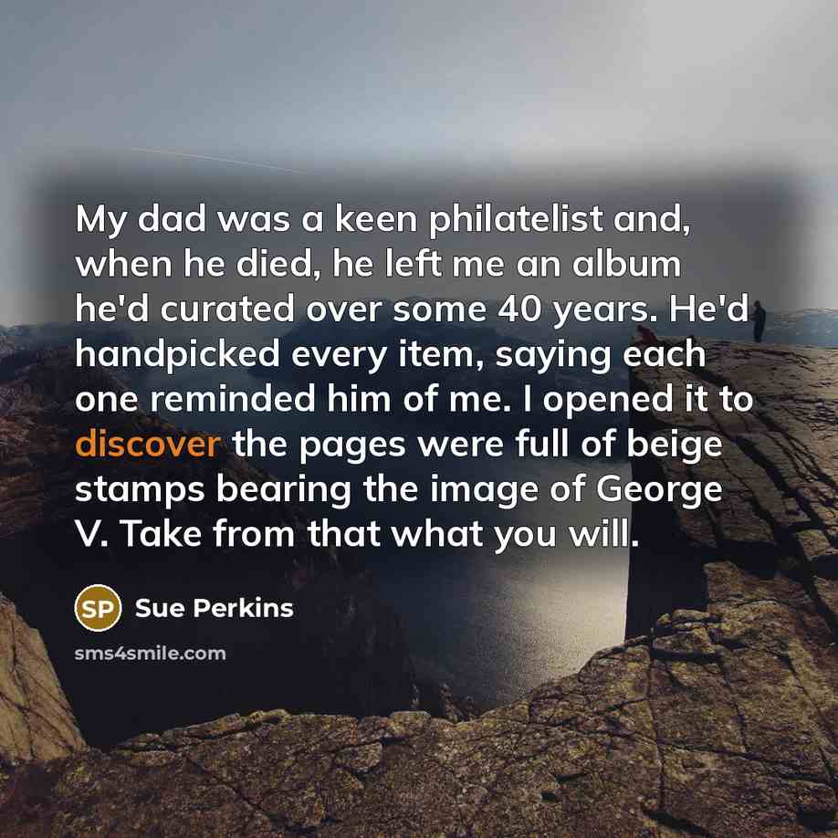 “My dad was a keen philatelist and, when he died,…” quote by Sue Perkins