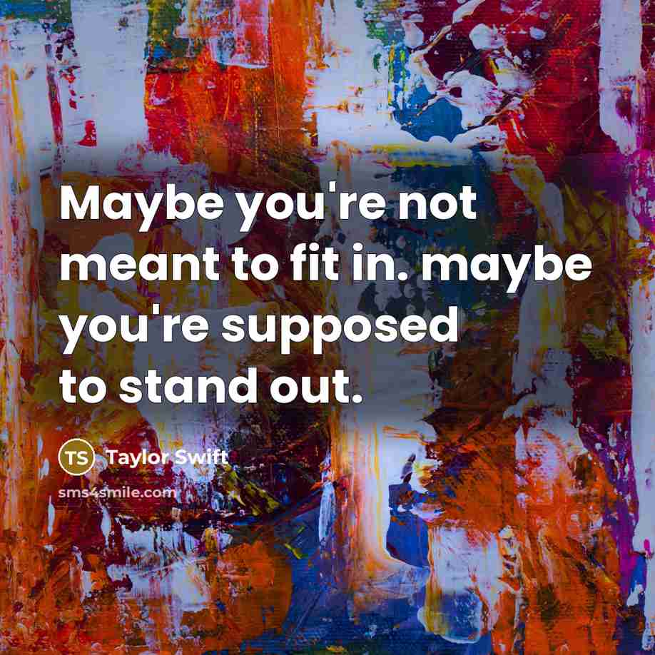 “Maybe you're not meant to fit in. maybe you're supposed…” quote by Taylor Swift