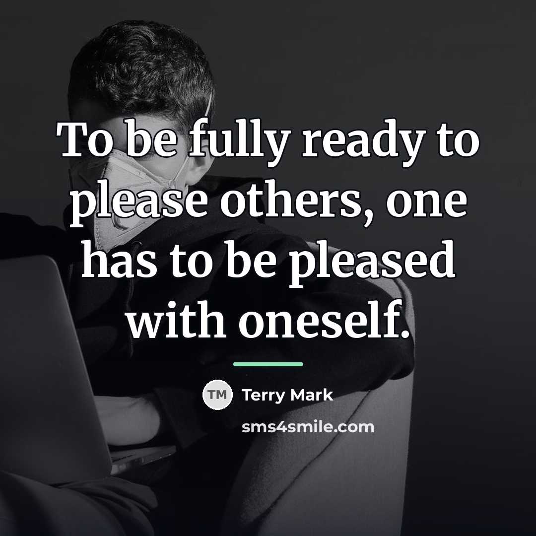 “To be fully ready to please others, one has to…” quote by Terry Mark
