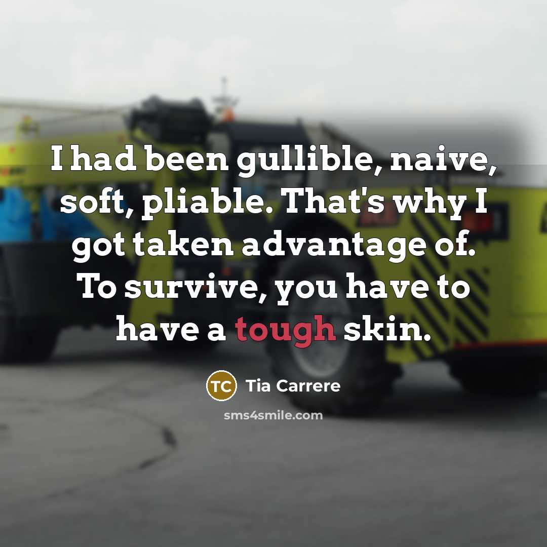 “I had been gullible, naive, soft, pliable. That's why I…” quote by Tia Carrere