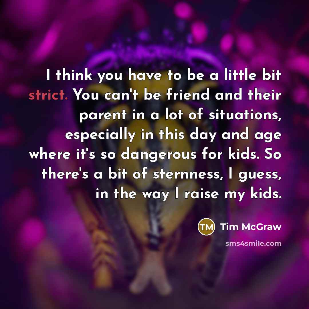 “I think you have to be a little bit strict.…” quote by Tim McGraw