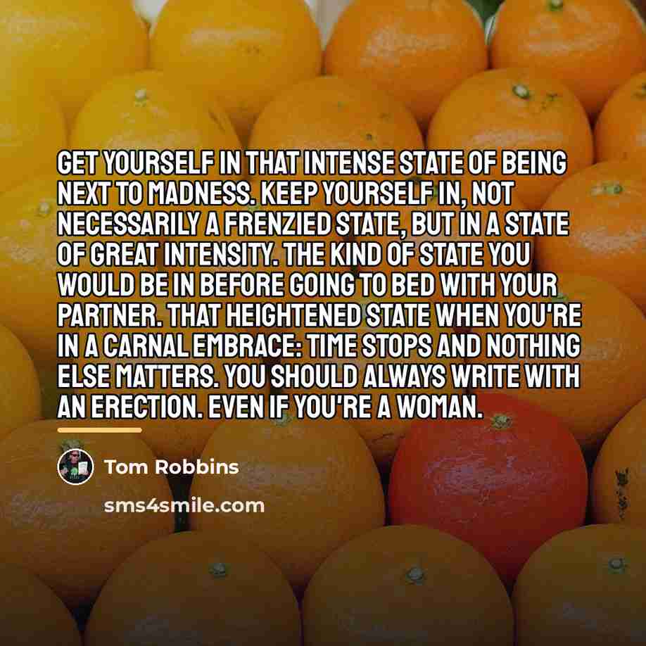 “Get yourself in that intense state of being next to…” quote by Tom Robbins