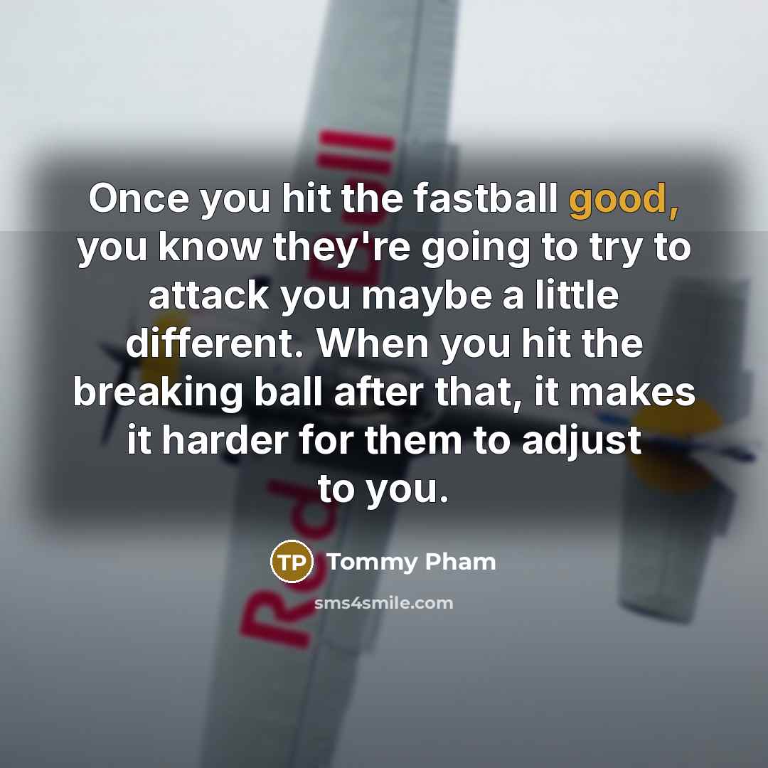 “Once you hit the fastball good, you know they're going…” quote by Tommy Pham